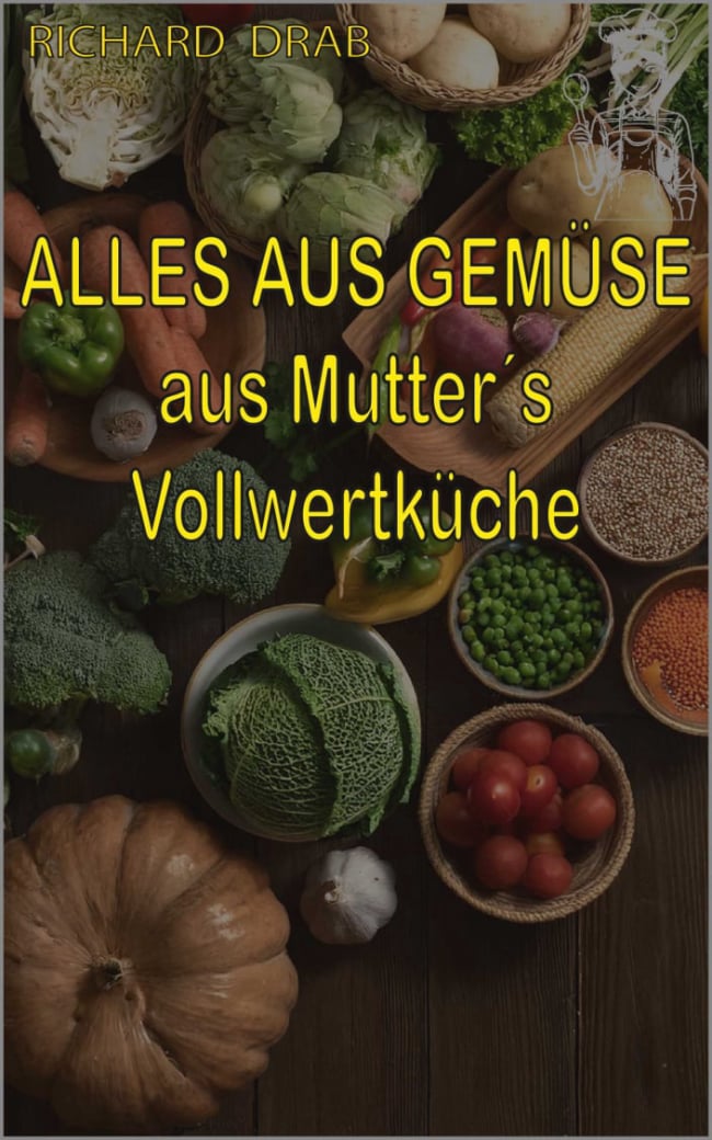 Alles aus Gemüse aus Mutter´s Vollwertküche